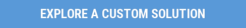 Explore A Custom Solution