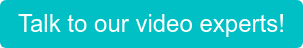 Talk to our video experts!