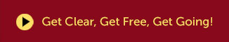 Get Clear, Get Free, Get Going!