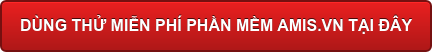 DÙNG THỬ MIỄN PHÍ PHẦN MỀM AMIS.VN TẠI ĐÂY