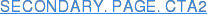 SECONDARY. PAGE. CTA2