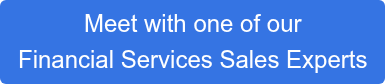 Meet with one of our Financial Services Sales Experts