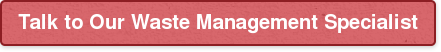 Talk to Our Waste Management Specialist