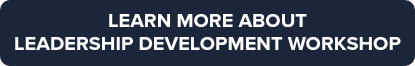 LEARN MORE ABOUT <br>LEADERSHIP DEVELOPMENT WORKSHOP