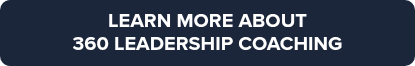 LEARN MORE ABOUT <br>360 LEADERSHIP COACHING