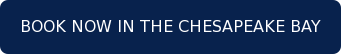 BOOK NOW IN THE CHESAPEAKE BAY