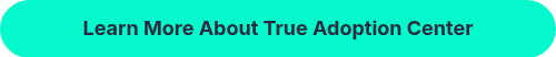 Learn More About True Adoption Center
