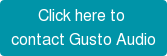 Click here to  contact Gusto Audio