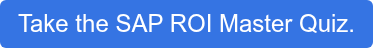 Take the SAP ROI Master Quiz.