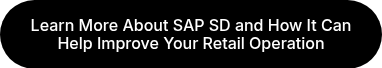 Learn More About SAP SD and How It Can Help Improve Your Retail Operation
