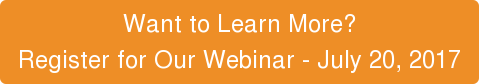 Want to Learn More? Register for Our Webinar - July 20, 2017