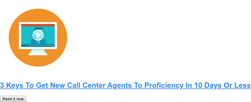 3 Keys To Get New Call Center Agents To Proficiency In 10 Days Or Less Read it now