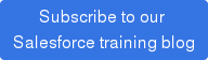 Subscribe to our  Salesforce training blog