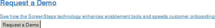 Request a Demo  See how the ScreenSteps technology enhances enablement tools and speeds  customer onboarding Request a Demo