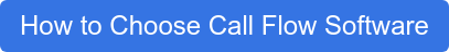 How to Choose Call Flow Software