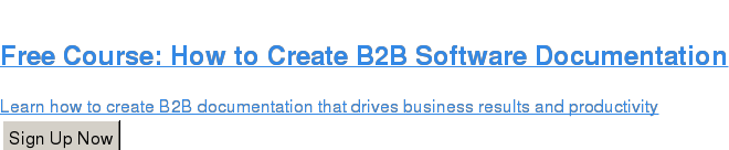 Free Course: How to Create B2B Software Documentation  Learn how to create B2B documentation that drives business results and  productivity Sign Up Now