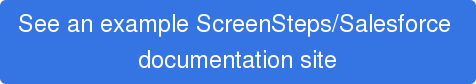 See an example ScreenSteps/Salesforce  documentation site