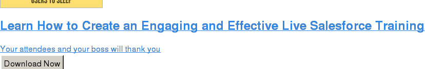 Learn How to Create an Engaging and Effective Live Salesforce Training  Your attendees and your boss will thank you Download Now