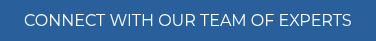 CONNECT WITH OUR TEAM OF EXPERTS