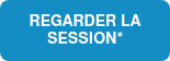 <p>REGARDER LA SESSION*</p>