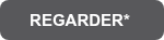 REGARDER*&nbsp;