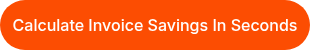 <p>Calculate Invoice Savings In Seconds</p>