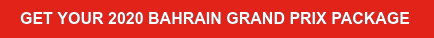 GET YOUR 2020 BAHRAIN GRAND PRIX PACKAGE