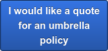 I would like a quote for an umbrella policy