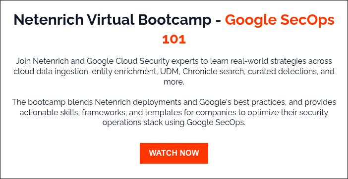 Netenrich Virtual Bootcamp - Google SecOps 101   Join Netenrich and Google Cloud Security experts to learn real-world strategies across cloud data ingestion, entity enrichment, UDM, Chronicle search, curated detections, and more. The bootcamp blends Netenrich deployments and Google's best practices, and provides actionable skills, frameworks, and templates for companies to optimize their security operations stack using Google SecOps.
