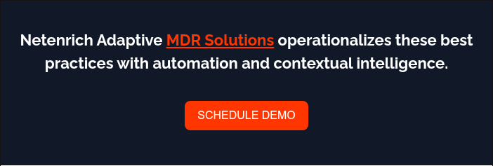 Netenrich Adaptive MDR Solutions operationalizes these best practices with automation and contextual intelligence.  