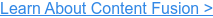 Learn About Content Fusion >