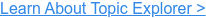 Learn About Topic Explorer >