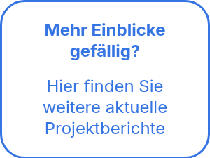 <h2 style="text-align: center; font-weight: bold; line-height: 1.25;">Mehr Einblicke gefällig?</h2>
<h2 style="font-weight: normal; text-align: center; line-height: 1.25;">Hier finden Sie weitere aktuelle Projektberichte</h2>