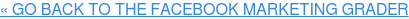 « GO BACK TO THE FACEBOOK MARKETING GRADER