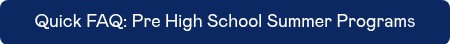 Quick FAQ: Pre High School Summer Programs