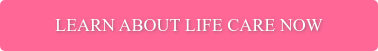 Learn about Life Care Now