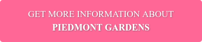 GET MORE INFORMATION ABOUT PIEDMONT GARDENS