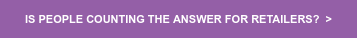 IS PEOPLE COUNTING THE ANSWER FOR RETAILERS? >