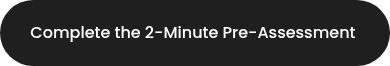 Complete the 2-Minute Pre-Assessment&nbsp;