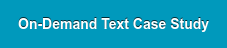 On-Demand Text Case Study