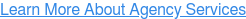 Learn More About Agency Services