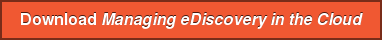 Download Managing eDiscovery in the Cloud