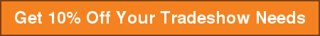 Get 10% Off Your Tradeshow Needs