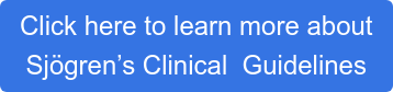 Click here to learn more about Sjögren’s Clinical Guidelines
