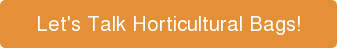 Let's Talk Horticultural Bags!