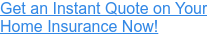 Get an Instant Quote on Your  Home Insurance Now!