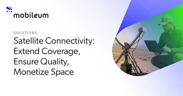 Satellite Connectivity: Extend Coverage, Ensure Quality, Monetize Space