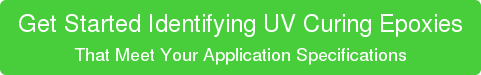 Get Started Identifying UV Curing Epoxies That Meet Your Application Specifications