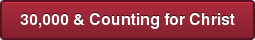 30,000 & Counting for Christ