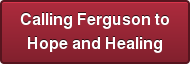 Calling Ferguson to Hope and Healing